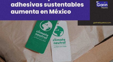 El uso de etiquetas adhesivas sustentables aumenta en México, reportan productores